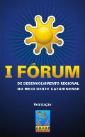 Read more about the article I FÓRUM DE DESENVOLVIMENTO REGIONAL DO MEIO OESTE CATARINENSE